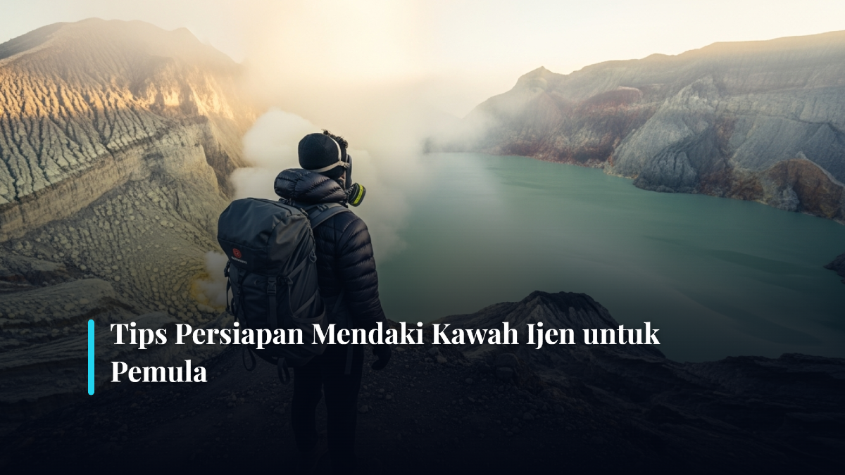 Tips Persiapan Mendaki Kawah Ijen untuk Pemula